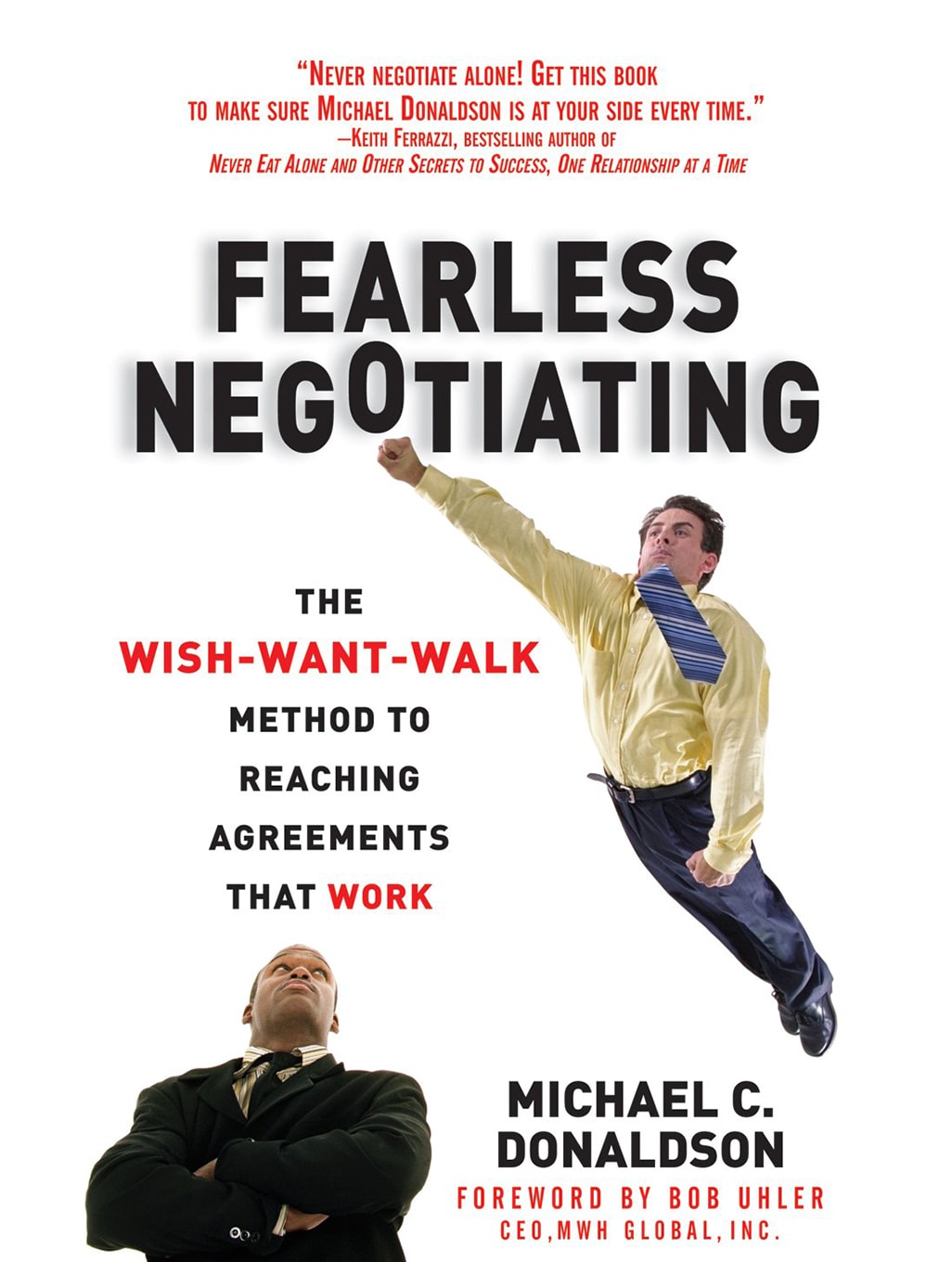 Fearless Negotiating: The Wish, Want, Walk Method to Reaching Agreements That Work