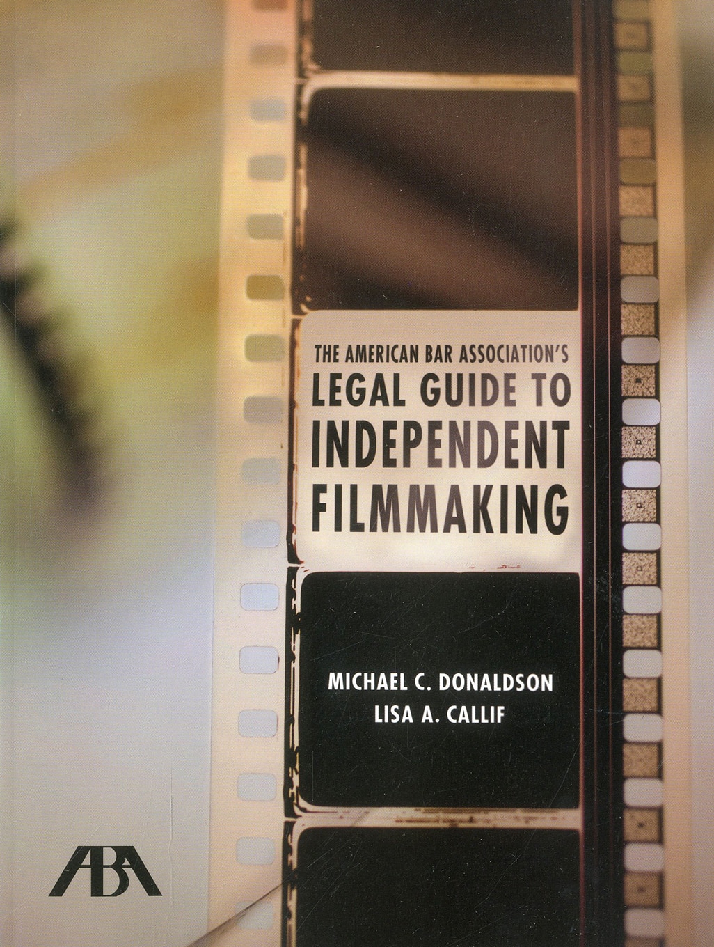 The American Bar Association's Legal Guide to Independent Filmmaking